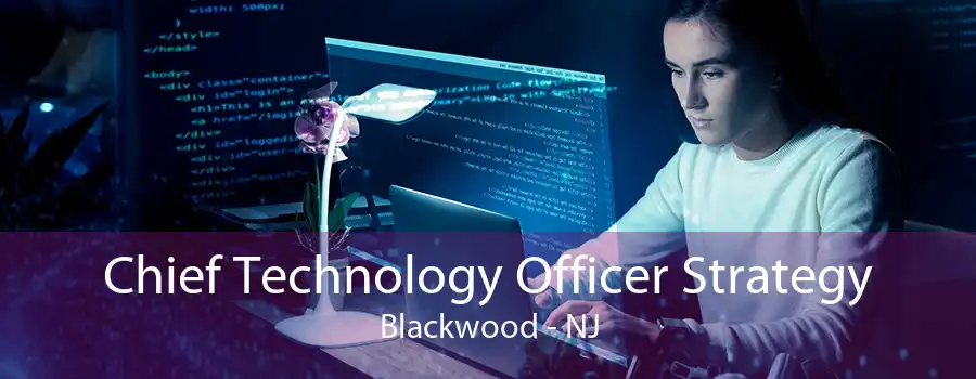 Chief Technology Officer Strategy Blackwood - NJ