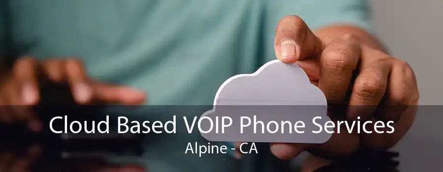 Cloud Based VOIP Phone Services Alpine - CA