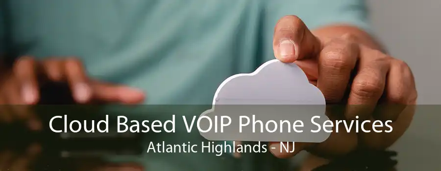 Cloud Based VOIP Phone Services Atlantic Highlands - NJ