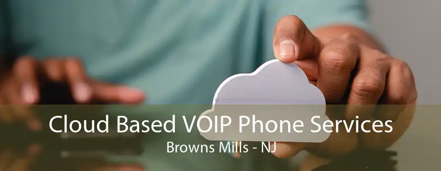 Cloud Based VOIP Phone Services Browns Mills - NJ