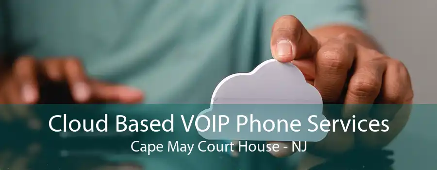 Cloud Based VOIP Phone Services Cape May Court House - NJ