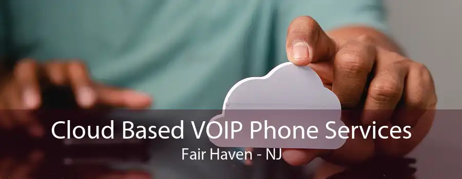 Cloud Based VOIP Phone Services Fair Haven - NJ