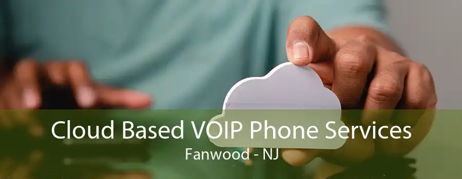 Cloud Based VOIP Phone Services Fanwood - NJ