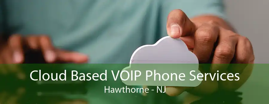 Cloud Based VOIP Phone Services Hawthorne - NJ