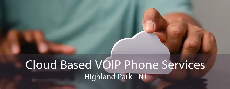 Cloud Based VOIP Phone Services Highland Park - NJ