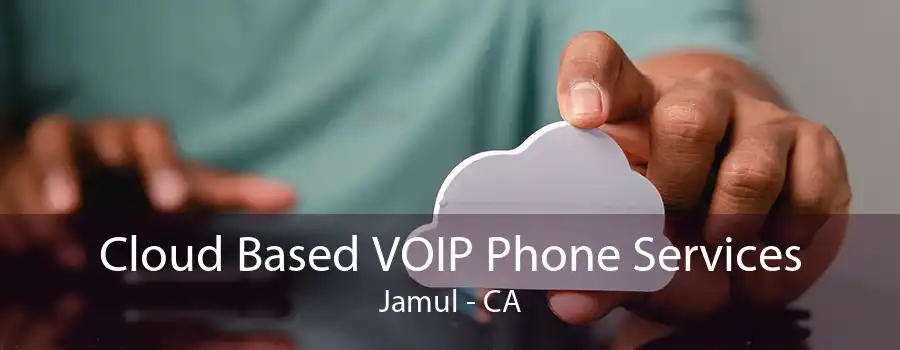 Cloud Based VOIP Phone Services Jamul - CA