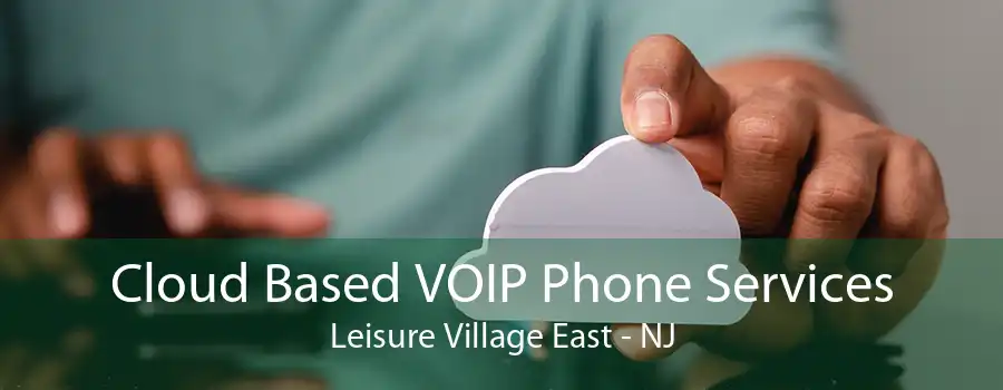 Cloud Based VOIP Phone Services Leisure Village East - NJ