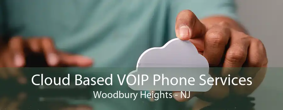 Cloud Based VOIP Phone Services Woodbury Heights - NJ