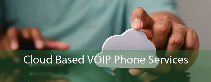 Cloud Based VOIP Phone Services 