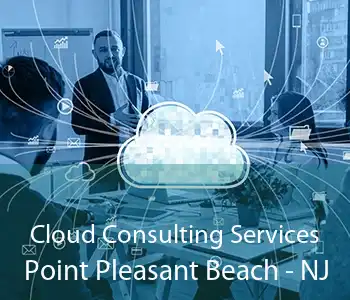Cloud Consulting Services Point Pleasant Beach - NJ