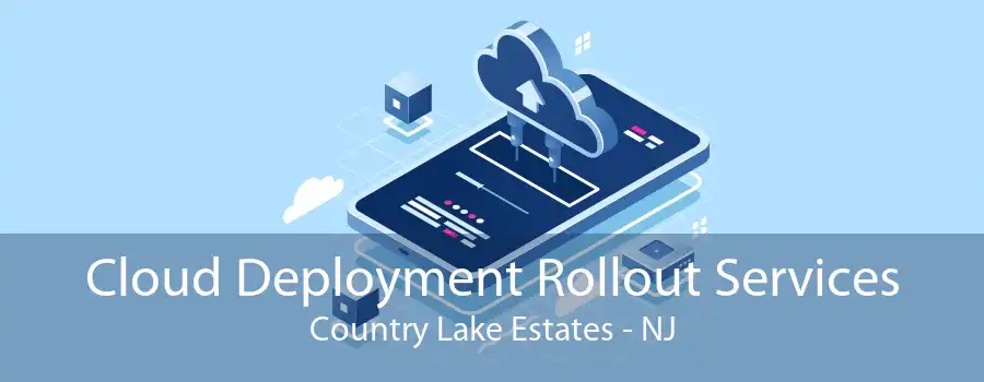 Cloud Deployment Rollout Services Country Lake Estates - NJ