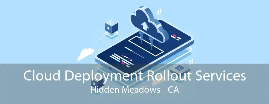 Cloud Deployment Rollout Services Hidden Meadows - CA