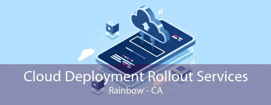 Cloud Deployment Rollout Services Rainbow - CA