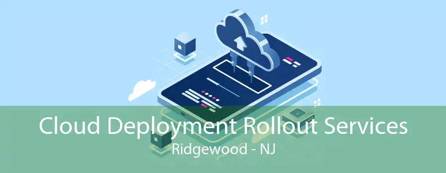 Cloud Deployment Rollout Services Ridgewood - NJ
