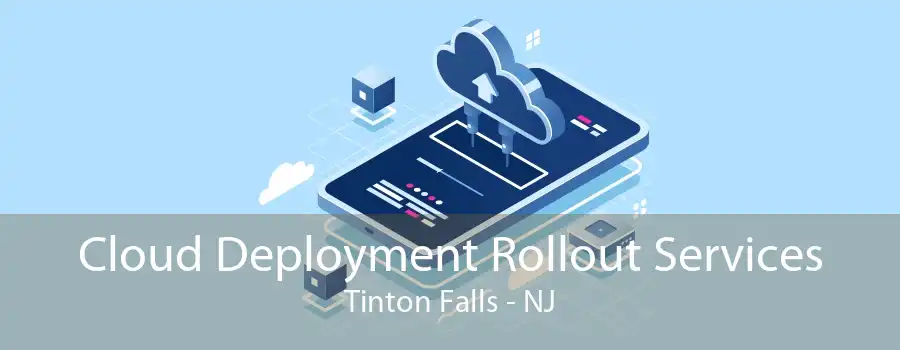 Cloud Deployment Rollout Services Tinton Falls - NJ