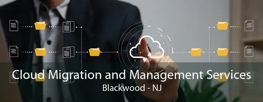 Cloud Migration and Management Services Blackwood - NJ