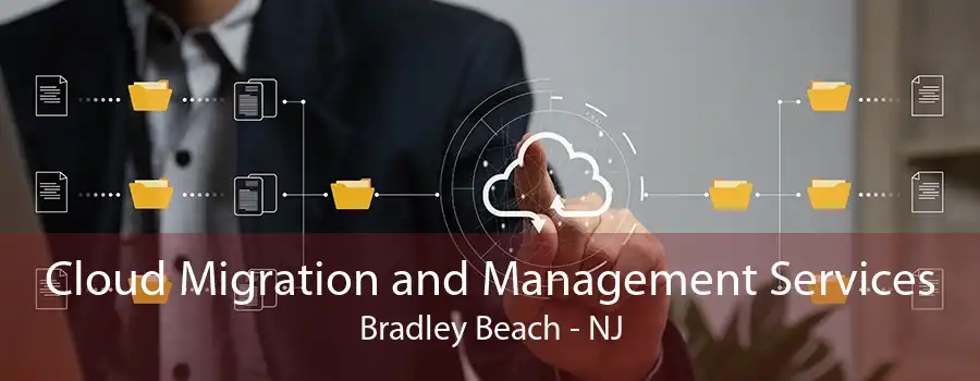 Cloud Migration and Management Services Bradley Beach - NJ