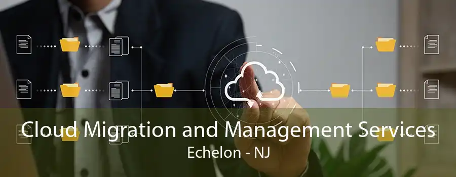 Cloud Migration and Management Services Echelon - NJ