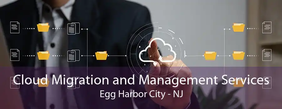 Cloud Migration and Management Services Egg Harbor City - NJ