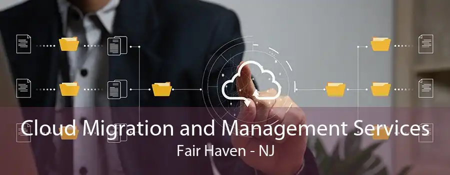 Cloud Migration and Management Services Fair Haven - NJ