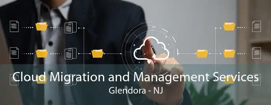 Cloud Migration and Management Services Glendora - NJ