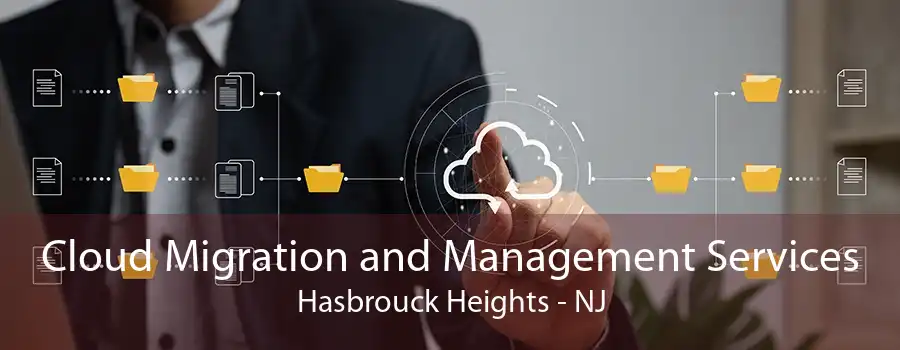 Cloud Migration and Management Services Hasbrouck Heights - NJ