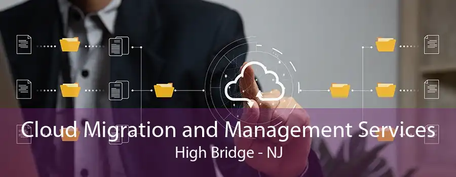 Cloud Migration and Management Services High Bridge - NJ