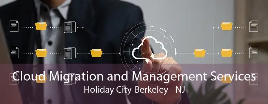 Cloud Migration and Management Services Holiday City-Berkeley - NJ