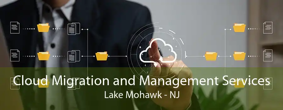 Cloud Migration and Management Services Lake Mohawk - NJ