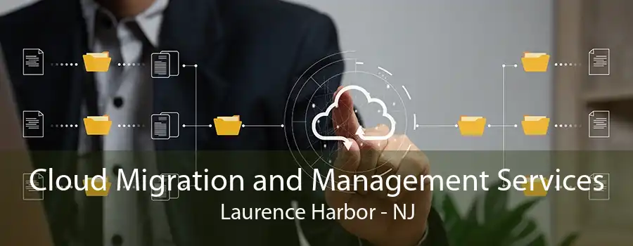 Cloud Migration and Management Services Laurence Harbor - NJ
