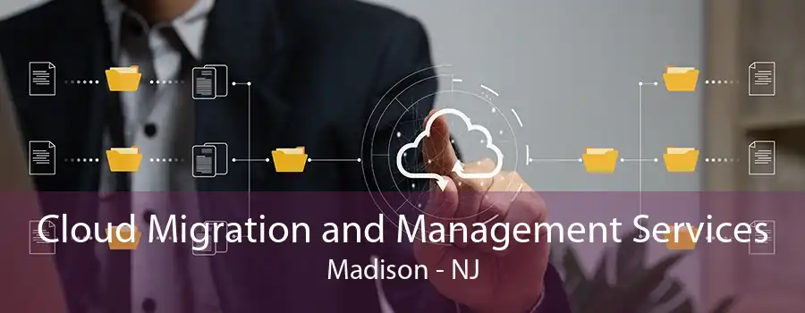 Cloud Migration and Management Services Madison - NJ