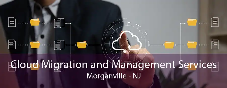 Cloud Migration and Management Services Morganville - NJ