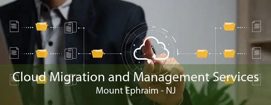 Cloud Migration and Management Services Mount Ephraim - NJ