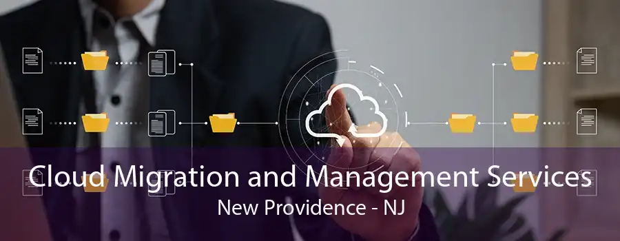 Cloud Migration and Management Services New Providence - NJ