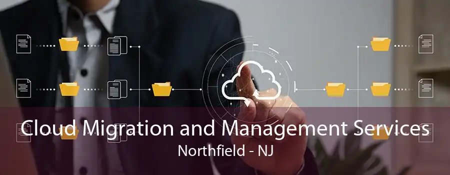 Cloud Migration and Management Services Northfield - NJ