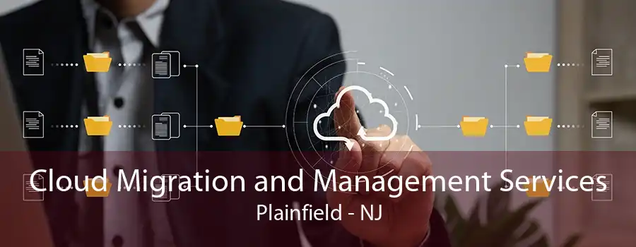 Cloud Migration and Management Services Plainfield - NJ