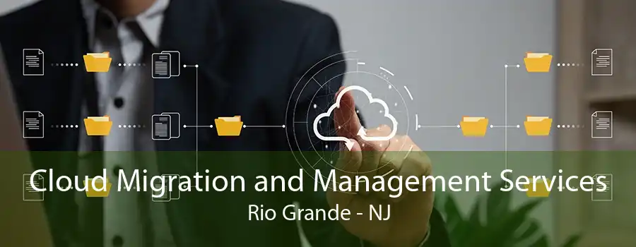 Cloud Migration and Management Services Rio Grande - NJ