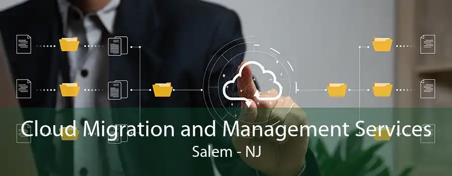 Cloud Migration and Management Services Salem - NJ