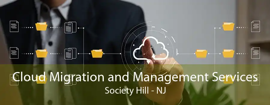 Cloud Migration and Management Services Society Hill - NJ