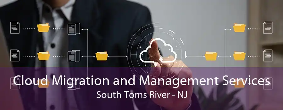 Cloud Migration and Management Services South Toms River - NJ