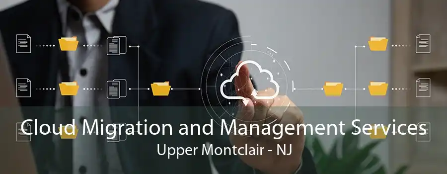 Cloud Migration and Management Services Upper Montclair - NJ