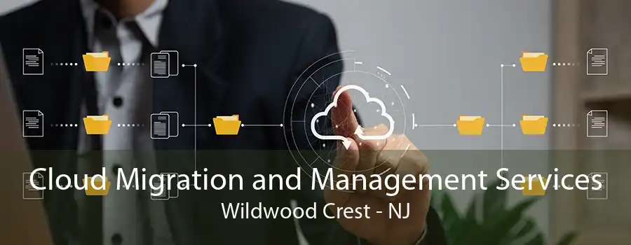 Cloud Migration and Management Services Wildwood Crest - NJ