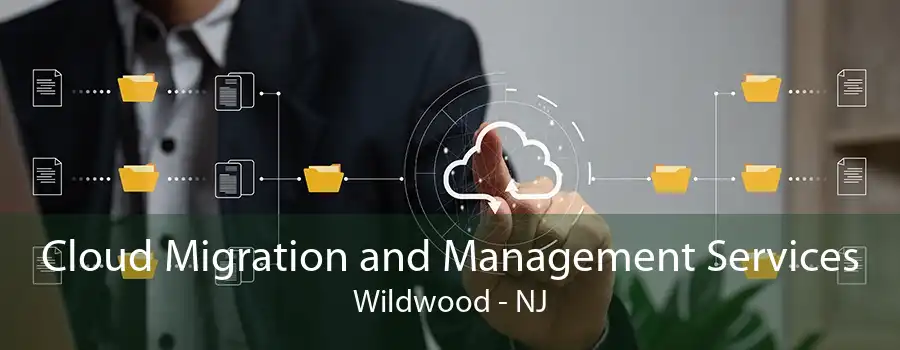 Cloud Migration and Management Services Wildwood - NJ