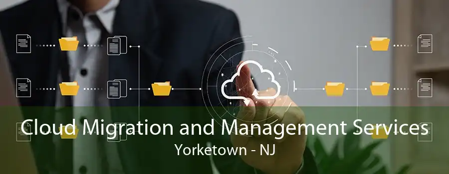 Cloud Migration and Management Services Yorketown - NJ