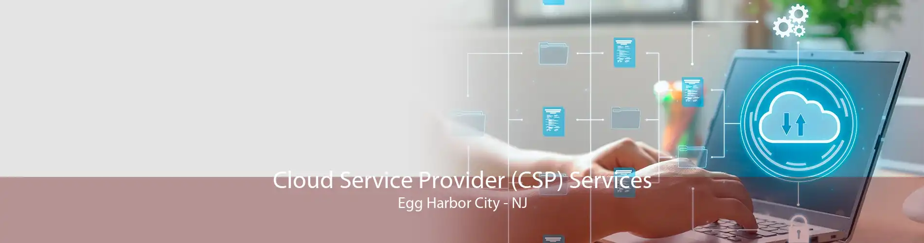 Cloud Service Provider (CSP) Services Egg Harbor City - NJ