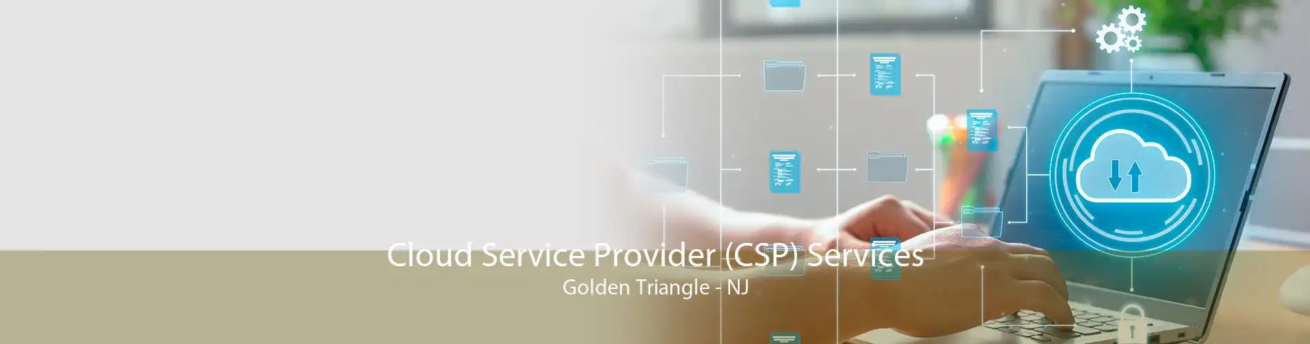 Cloud Service Provider (CSP) Services Golden Triangle - NJ