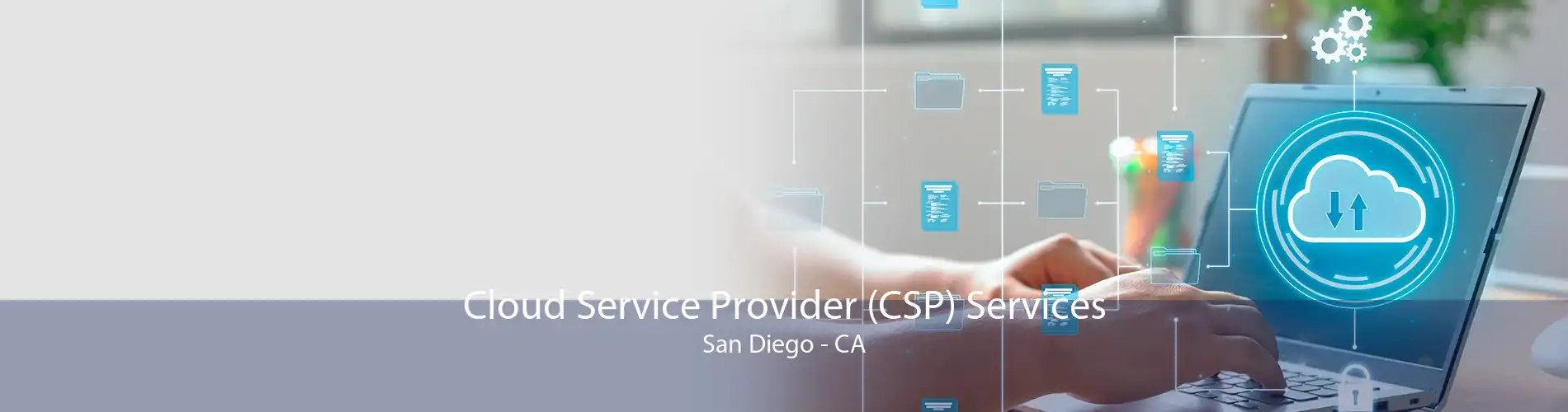 Cloud Service Provider (CSP) Services San Diego - CA