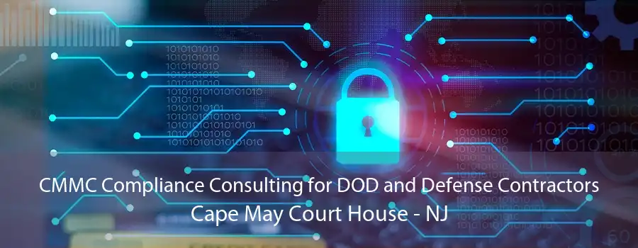 CMMC Compliance Consulting for DOD and Defense Contractors Cape May Court House - NJ