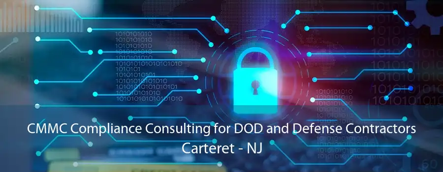 CMMC Compliance Consulting for DOD and Defense Contractors Carteret - NJ