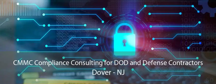 CMMC Compliance Consulting for DOD and Defense Contractors Dover - NJ